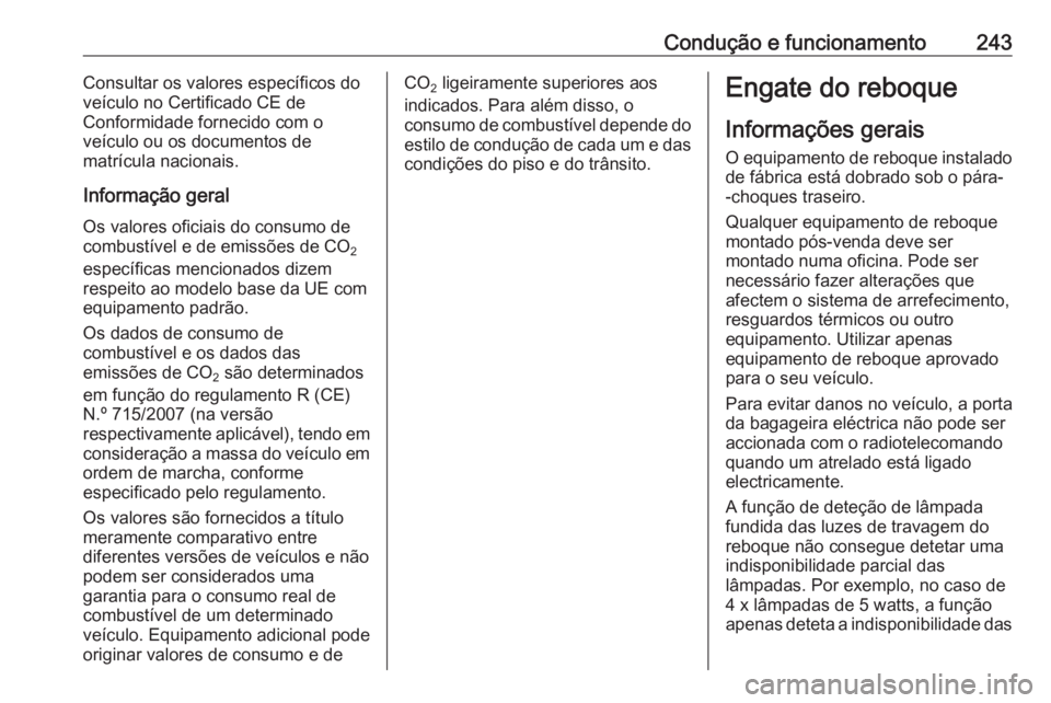 OPEL INSIGNIA 2016.5 Manual de Instruções (in Portugues) Condução e funcionamento243Consultar os valores específicos do
veículo no Certificado CE de
Conformidade fornecido com o
veículo ou os documentos de
matrícula nacionais.
Informação geral
Os va OPEL INSIGNIA 2016.5 Manual de Instruções (in Portugues) Condução e funcionamento243Consultar os valores específicos do
veículo no Certificado CE de
Conformidade fornecido com o
veículo ou os documentos de
matrícula nacionais.
Informação geral
Os va