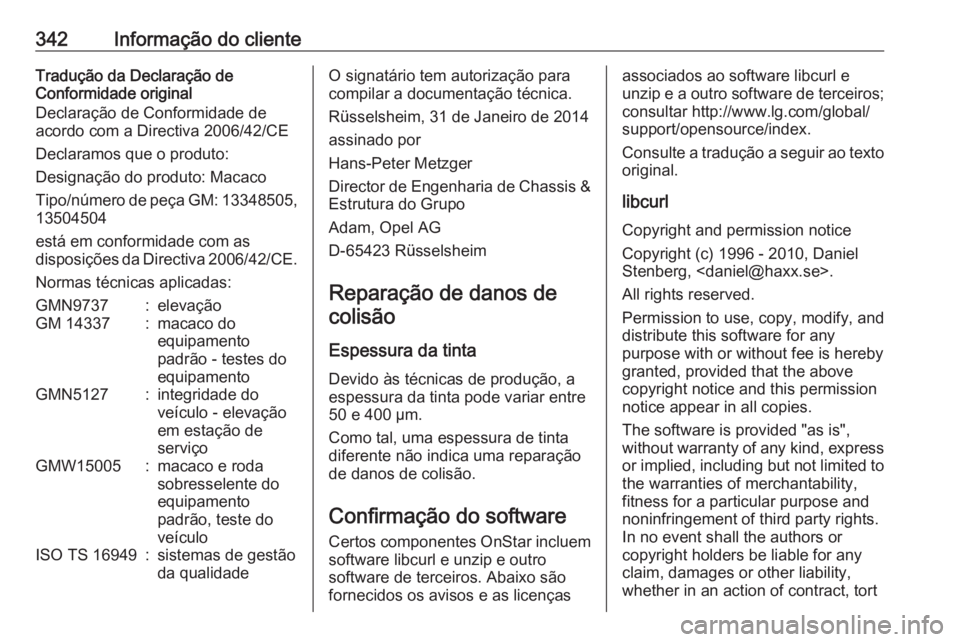 OPEL INSIGNIA 2016.5 Manual de Instruções (in Portugues) 342Informação do clienteTradução da Declaração de
Conformidade original
Declaração de Conformidade de
acordo com a Directiva 2006/42/CE
Declaramos que o produto:
Designação do produto: Macac OPEL INSIGNIA 2016.5 Manual de Instruções (in Portugues) 342Informação do clienteTradução da Declaração de
Conformidade original
Declaração de Conformidade de
acordo com a Directiva 2006/42/CE
Declaramos que o produto:
Designação do produto: Macac