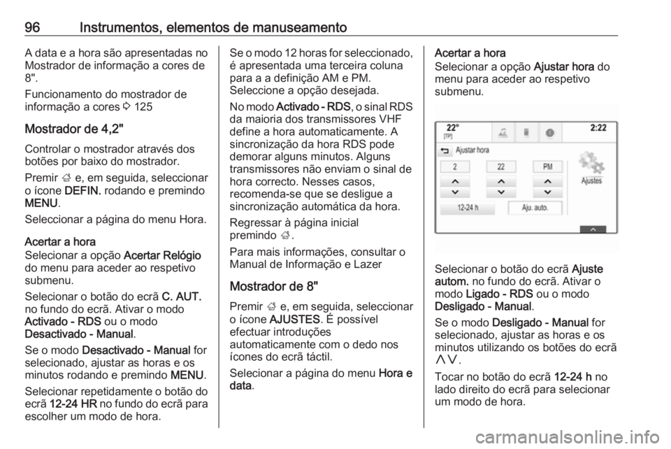 OPEL INSIGNIA 2016.5 Manual de Instruções (in Portugues) 96Instrumentos, elementos de manuseamentoA data e a hora são apresentadas no
Mostrador de informação a cores de
8".
Funcionamento do mostrador de
informação a cores 3 125
Mostrador de 4,2 OPEL INSIGNIA 2016.5 Manual de Instruções (in Portugues) 96Instrumentos, elementos de manuseamentoA data e a hora são apresentadas no
Mostrador de informação a cores de
8".
Funcionamento do mostrador de
informação a cores 3 125
Mostrador de 4,2
