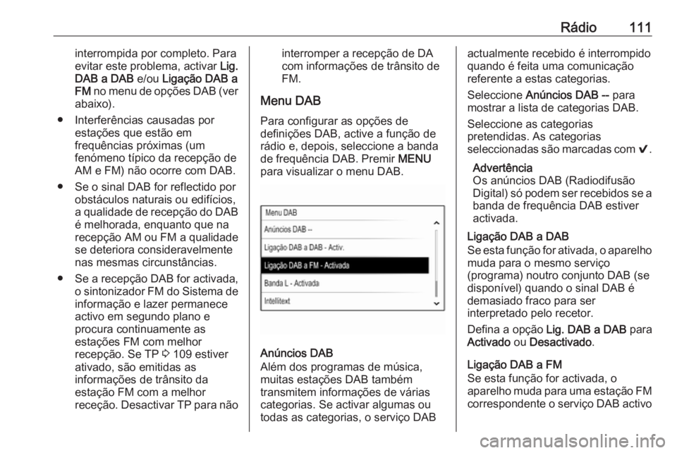 OPEL INSIGNIA 2017 Manual de Informação e Lazer (in Portugues) Rádio111interrompida por completo. Para
evitar este problema, activar Lig.
DAB a DAB e/ou Ligação DAB a
FM no menu de opções DAB (ver
abaixo).
● Interferências causadas por estações que e OPEL INSIGNIA 2017 Manual de Informação e Lazer (in Portugues) Rádio111interrompida por completo. Para
evitar este problema, activar Lig.
DAB a DAB e/ou Ligação DAB a
FM no menu de opções DAB (ver
abaixo).
● Interferências causadas por estações que e