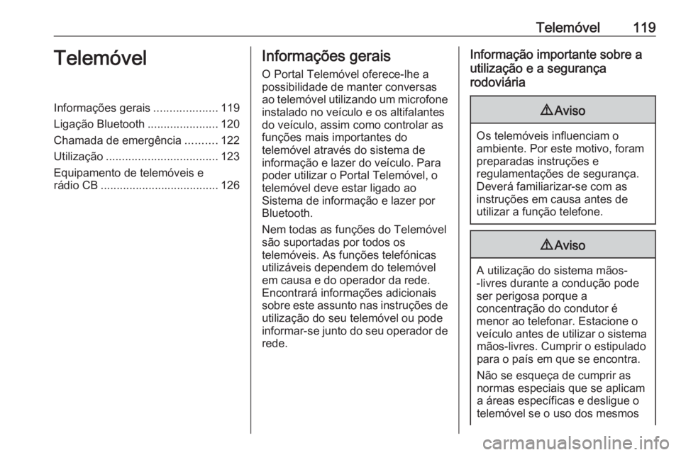 OPEL INSIGNIA 2017  Manual de Informação e Lazer (in Portugues) Telemóvel119TelemóvelInformações gerais....................119
Ligação Bluetooth ......................120
Chamada de emergência ..........122
Utilização ................................... 1