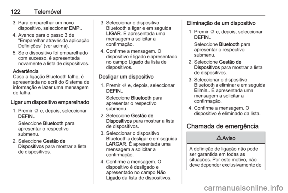 OPEL INSIGNIA 2017 Manual de Informação e Lazer (in Portugues) 122Telemóvel3. Para emparelhar um novodispositivo, seleccionar EMP..
4. Avance para o passo 3 de "Emparelhar através da aplicação
Definições" (ver acima).
5. Se o dispositivo foi empare OPEL INSIGNIA 2017 Manual de Informação e Lazer (in Portugues) 122Telemóvel3. Para emparelhar um novodispositivo, seleccionar EMP..
4. Avance para o passo 3 de "Emparelhar através da aplicação
Definições" (ver acima).
5. Se o dispositivo foi empare