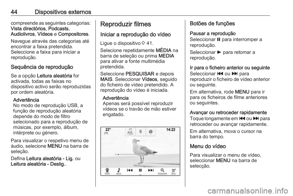 OPEL INSIGNIA 2017 Manual de Informação e Lazer (in Portugues) 44Dispositivos externoscompreende as seguintes categorias:
Vista directórios , Podcasts ,
Audiolivros , Vídeos e Compositores .
Navegue através das categorias até encontrar a faixa pretendida.
Se OPEL INSIGNIA 2017 Manual de Informação e Lazer (in Portugues) 44Dispositivos externoscompreende as seguintes categorias:
Vista directórios , Podcasts ,
Audiolivros , Vídeos e Compositores .
Navegue através das categorias até encontrar a faixa pretendida.
Se