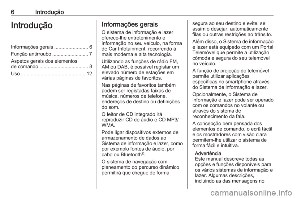 OPEL INSIGNIA 2017 Manual de Informação e Lazer (in Portugues) 6IntroduçãoIntroduçãoInformações gerais........................6
Função antirroubo .......................... 7 Aspetos gerais dos elementos
de comando ................................... 8
Us OPEL INSIGNIA 2017 Manual de Informação e Lazer (in Portugues) 6IntroduçãoIntroduçãoInformações gerais........................6
Função antirroubo .......................... 7 Aspetos gerais dos elementos
de comando ................................... 8
Us