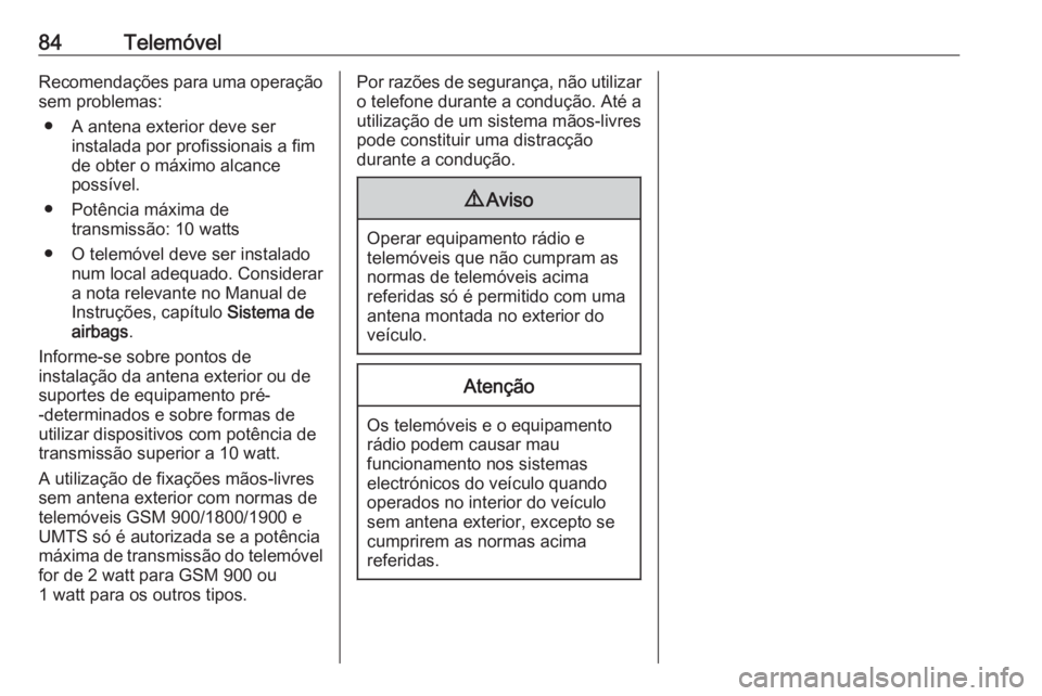 OPEL INSIGNIA 2017 Manual de Informação e Lazer (in Portugues) 84TelemóvelRecomendações para uma operaçãosem problemas:
● A antena exterior deve ser instalada por profissionais a fim
de obter o máximo alcance
possível.
● Potência máxima de transmiss OPEL INSIGNIA 2017 Manual de Informação e Lazer (in Portugues) 84TelemóvelRecomendações para uma operaçãosem problemas:
● A antena exterior deve ser instalada por profissionais a fim
de obter o máximo alcance
possível.
● Potência máxima de transmiss