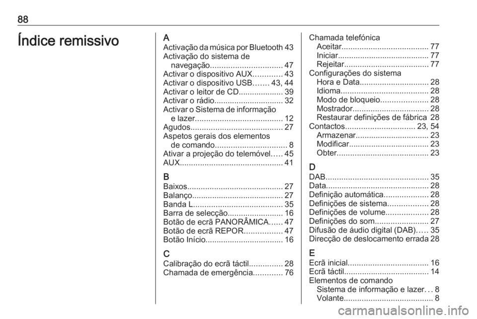 OPEL INSIGNIA 2017  Manual de Informação e Lazer (in Portugues) 88Índice remissivoAActivação da música por Bluetooth 43
Activação do sistema de navegação ................................ 47
Activar o dispositivo AUX .............43
Activar o dispositivo US