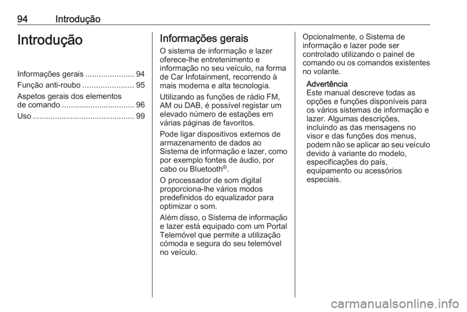 OPEL INSIGNIA 2017 Manual de Informação e Lazer (in Portugues) 94IntroduçãoIntroduçãoInformações gerais......................94
Função anti-roubo .......................95
Aspetos gerais dos elementos
de comando ................................. 96
Uso .. OPEL INSIGNIA 2017 Manual de Informação e Lazer (in Portugues) 94IntroduçãoIntroduçãoInformações gerais......................94
Função anti-roubo .......................95
Aspetos gerais dos elementos
de comando ................................. 96
Uso ..