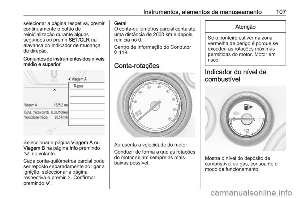 OPEL INSIGNIA 2017 Manual de Instruções (in Portugues) Instrumentos, elementos de manuseamento107selecionar a página respetiva, premir
continuamente o botão de
reinicialização durante alguns
segundos ou premir SET/CLR na
alavanca do indicador de muda OPEL INSIGNIA 2017 Manual de Instruções (in Portugues) Instrumentos, elementos de manuseamento107selecionar a página respetiva, premir
continuamente o botão de
reinicialização durante alguns
segundos ou premir SET/CLR na
alavanca do indicador de muda