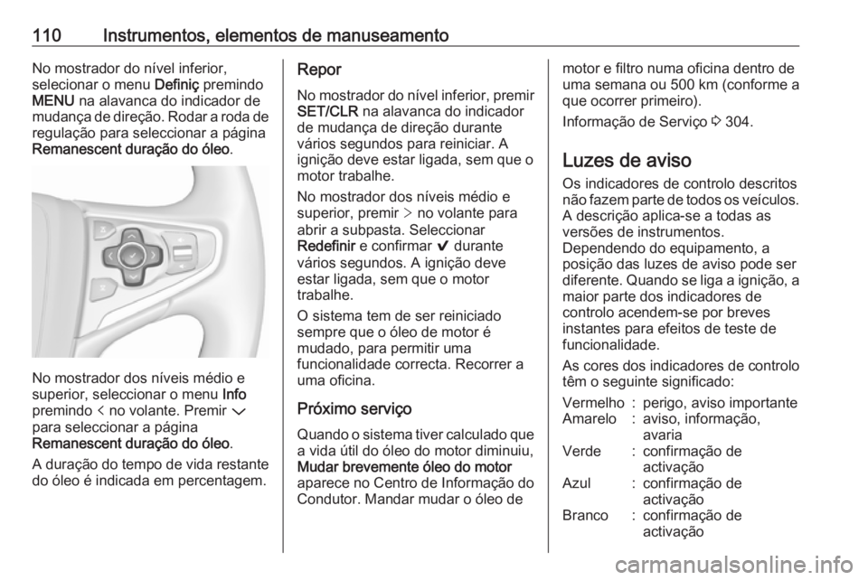 OPEL INSIGNIA 2017 Manual de Instruções (in Portugues) 110Instrumentos, elementos de manuseamentoNo mostrador do nível inferior,
selecionar o menu Definiç premindo
MENU na alavanca do indicador de
mudança de direção. Rodar a roda de
regulação par OPEL INSIGNIA 2017 Manual de Instruções (in Portugues) 110Instrumentos, elementos de manuseamentoNo mostrador do nível inferior,
selecionar o menu Definiç premindo
MENU na alavanca do indicador de
mudança de direção. Rodar a roda de
regulação par