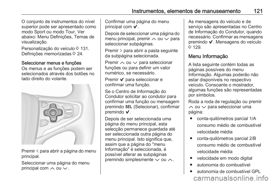 OPEL INSIGNIA 2017 Manual de Instruções (in Portugues) Instrumentos, elementos de manuseamento121O conjunto de instrumentos do nívelsuperior pode ser apresentado como
modo Sport ou modo Tour. Ver
abaixo: Menu Definições, Temas de visualização.
Person OPEL INSIGNIA 2017 Manual de Instruções (in Portugues) Instrumentos, elementos de manuseamento121O conjunto de instrumentos do nívelsuperior pode ser apresentado como
modo Sport ou modo Tour. Ver
abaixo: Menu Definições, Temas de visualização.
Person