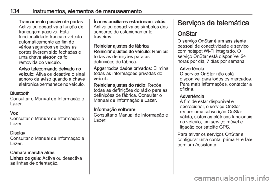 OPEL INSIGNIA 2017 Manual de Instruções (in Portugues) 134Instrumentos, elementos de manuseamentoTrancamento passivo de portas:
Activa ou desactiva a função de
trancagem passiva. Esta
funcionalidade tranca o veículo
automaticamente ao fim de
vários se OPEL INSIGNIA 2017 Manual de Instruções (in Portugues) 134Instrumentos, elementos de manuseamentoTrancamento passivo de portas:
Activa ou desactiva a função de
trancagem passiva. Esta
funcionalidade tranca o veículo
automaticamente ao fim de
vários se