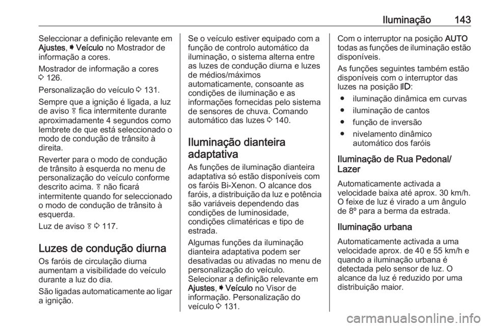 OPEL INSIGNIA 2017 Manual de Instruções (in Portugues) Iluminação143Seleccionar a definição relevante em
Ajustes , I Veículo no Mostrador de
informação a cores.
Mostrador de informação a cores
3 126.
Personalização do veículo 3 131.
Sempre OPEL INSIGNIA 2017 Manual de Instruções (in Portugues) Iluminação143Seleccionar a definição relevante em
Ajustes , I Veículo no Mostrador de
informação a cores.
Mostrador de informação a cores
3 126.
Personalização do veículo 3 131.
Sempre