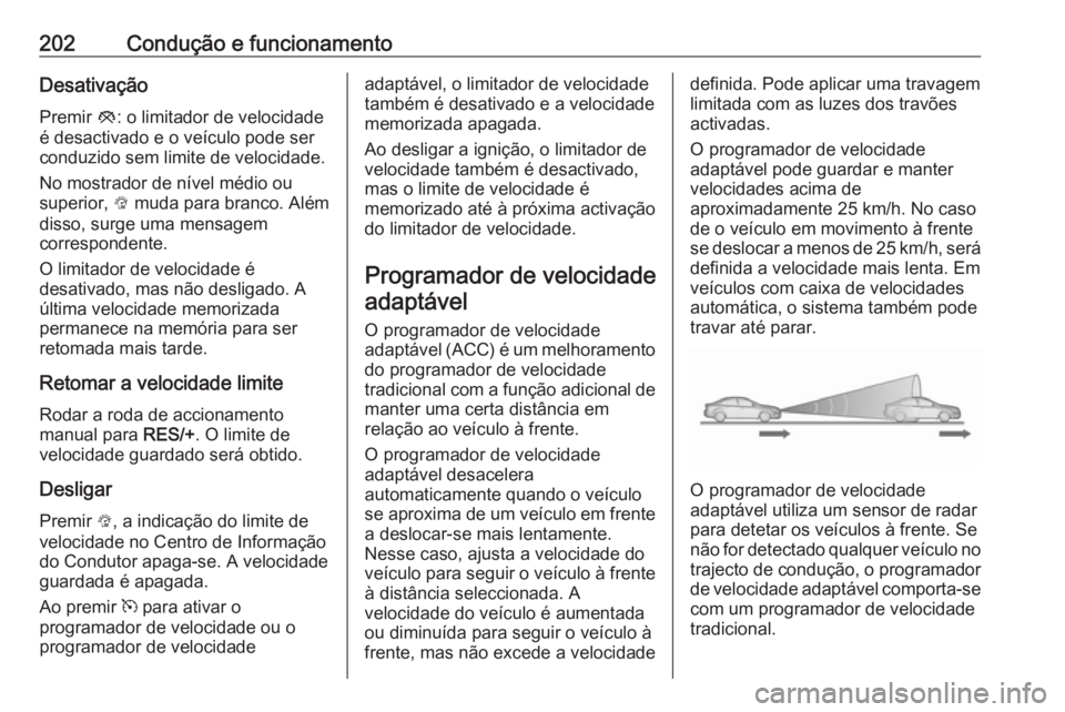 OPEL INSIGNIA 2017 Manual de Instruções (in Portugues) 202Condução e funcionamentoDesativaçãoPremir y: o limitador de velocidade
é desactivado e o veículo pode ser
conduzido sem limite de velocidade.
No mostrador de nível médio ou
superior, L mu OPEL INSIGNIA 2017 Manual de Instruções (in Portugues) 202Condução e funcionamentoDesativaçãoPremir y: o limitador de velocidade
é desactivado e o veículo pode ser
conduzido sem limite de velocidade.
No mostrador de nível médio ou
superior, L mu