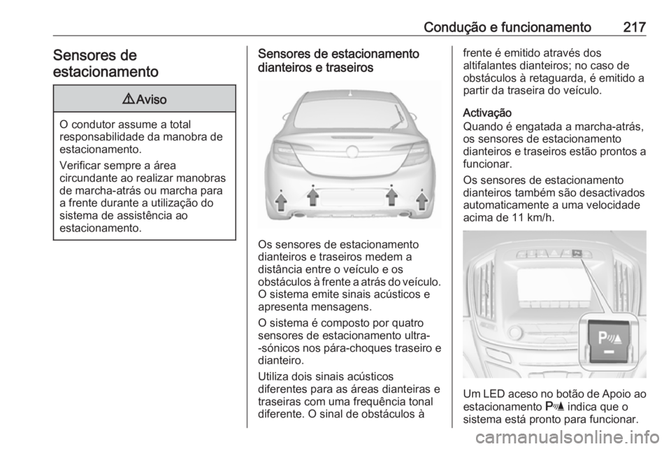 OPEL INSIGNIA 2017 Manual de Instruções (in Portugues) Condução e funcionamento217Sensores de
estacionamento9 Aviso
O condutor assume a total
responsabilidade da manobra de
estacionamento.
Verificar sempre a área
circundante ao realizar manobras
de mar OPEL INSIGNIA 2017 Manual de Instruções (in Portugues) Condução e funcionamento217Sensores de
estacionamento9 Aviso
O condutor assume a total
responsabilidade da manobra de
estacionamento.
Verificar sempre a área
circundante ao realizar manobras
de mar