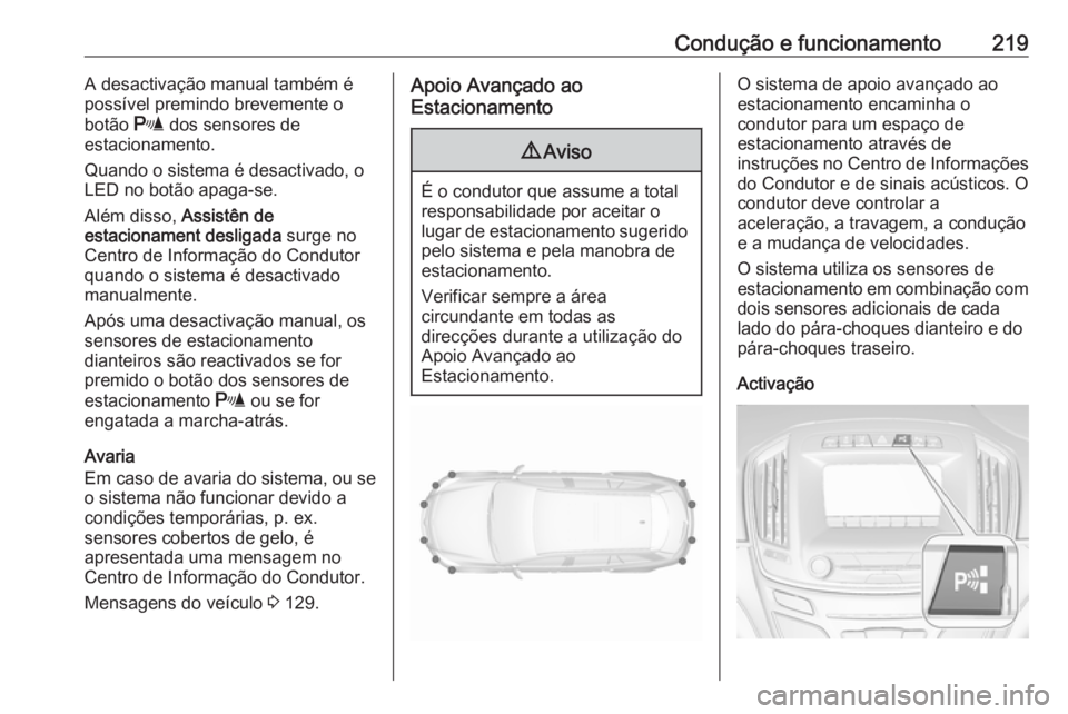 OPEL INSIGNIA 2017 Manual de Instruções (in Portugues) Condução e funcionamento219A desactivação manual também é
possível premindo brevemente o
botão r dos sensores de
estacionamento.
Quando o sistema é desactivado, o
LED no botão apaga-se.
Al OPEL INSIGNIA 2017 Manual de Instruções (in Portugues) Condução e funcionamento219A desactivação manual também é
possível premindo brevemente o
botão r dos sensores de
estacionamento.
Quando o sistema é desactivado, o
LED no botão apaga-se.
Al