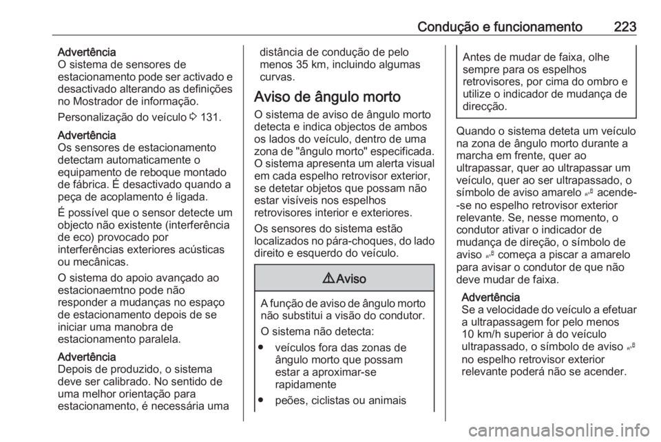 OPEL INSIGNIA 2017 Manual de Instruções (in Portugues) Condução e funcionamento223Advertência
O sistema de sensores de
estacionamento pode ser activado e
desactivado alterando as definições
no Mostrador de informação.
Personalização do veículo OPEL INSIGNIA 2017 Manual de Instruções (in Portugues) Condução e funcionamento223Advertência
O sistema de sensores de
estacionamento pode ser activado e
desactivado alterando as definições
no Mostrador de informação.
Personalização do veículo