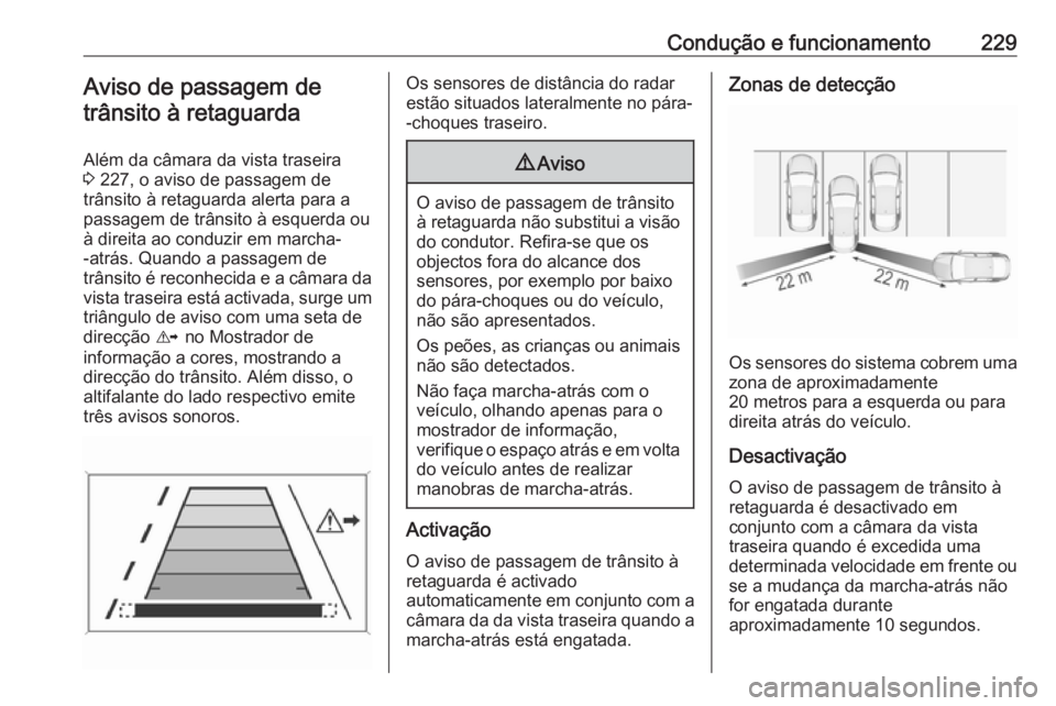 OPEL INSIGNIA 2017 Manual de Instruções (in Portugues) Condução e funcionamento229Aviso de passagem detrânsito à retaguarda
Além da câmara da vista traseira
3 227, o aviso de passagem de
trânsito à retaguarda alerta para a
passagem de trânsito OPEL INSIGNIA 2017 Manual de Instruções (in Portugues) Condução e funcionamento229Aviso de passagem detrânsito à retaguarda
Além da câmara da vista traseira
3 227, o aviso de passagem de
trânsito à retaguarda alerta para a
passagem de trânsito