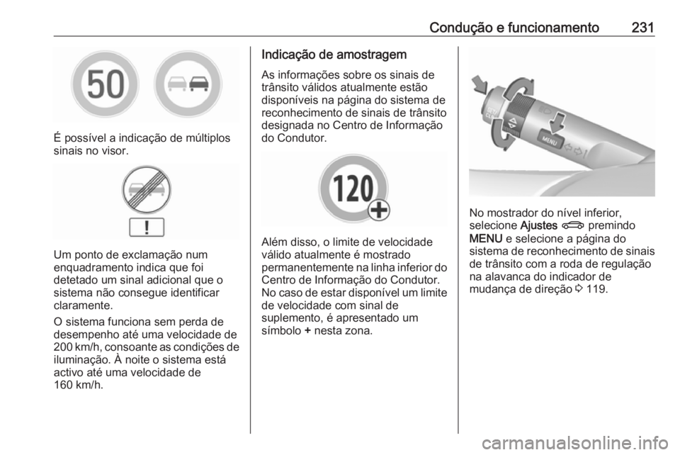 OPEL INSIGNIA 2017 Manual de Instruções (in Portugues) Condução e funcionamento231
É possível a indicação de múltiplos
sinais no visor.
Um ponto de exclamação num
enquadramento indica que foi
detetado um sinal adicional que o
sistema não consegu OPEL INSIGNIA 2017 Manual de Instruções (in Portugues) Condução e funcionamento231
É possível a indicação de múltiplos
sinais no visor.
Um ponto de exclamação num
enquadramento indica que foi
detetado um sinal adicional que o
sistema não consegu