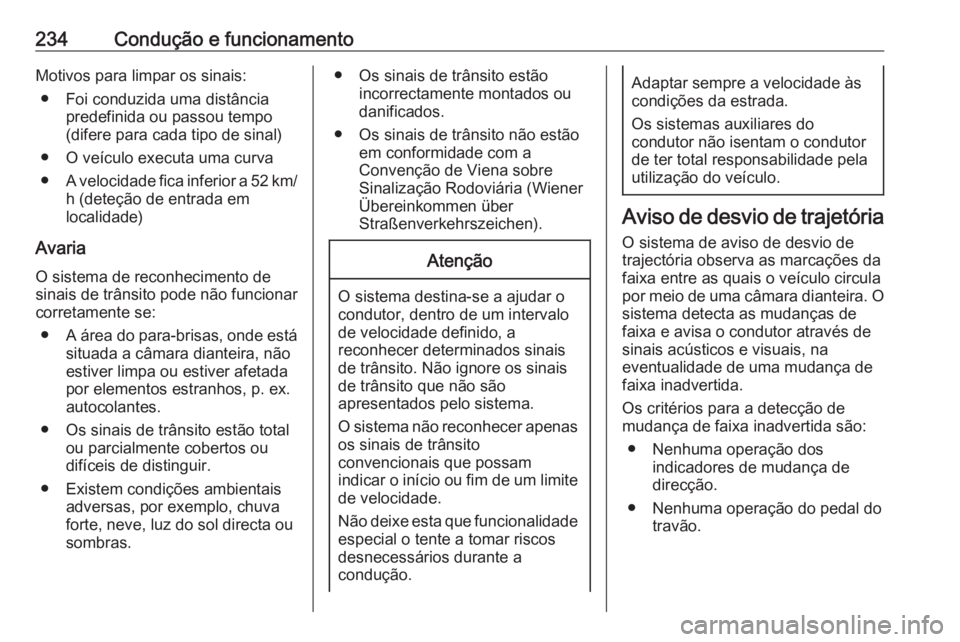 OPEL INSIGNIA 2017 Manual de Instruções (in Portugues) 234Condução e funcionamentoMotivos para limpar os sinais:● Foi conduzida uma distância predefinida ou passou tempo
(difere para cada tipo de sinal)
● O veículo executa uma curva
● A velocida OPEL INSIGNIA 2017 Manual de Instruções (in Portugues) 234Condução e funcionamentoMotivos para limpar os sinais:● Foi conduzida uma distância predefinida ou passou tempo
(difere para cada tipo de sinal)
● O veículo executa uma curva
● A velocida