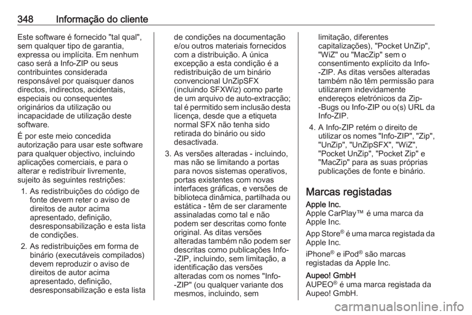 OPEL INSIGNIA 2017 Manual de Instruções (in Portugues) 348Informação do clienteEste software é fornecido "tal qual",
sem qualquer tipo de garantia,
expressa ou implícita. Em nenhum
caso será a Info-ZIP ou seus
contribuintes considerada
respon OPEL INSIGNIA 2017 Manual de Instruções (in Portugues) 348Informação do clienteEste software é fornecido "tal qual",
sem qualquer tipo de garantia,
expressa ou implícita. Em nenhum
caso será a Info-ZIP ou seus
contribuintes considerada
respon