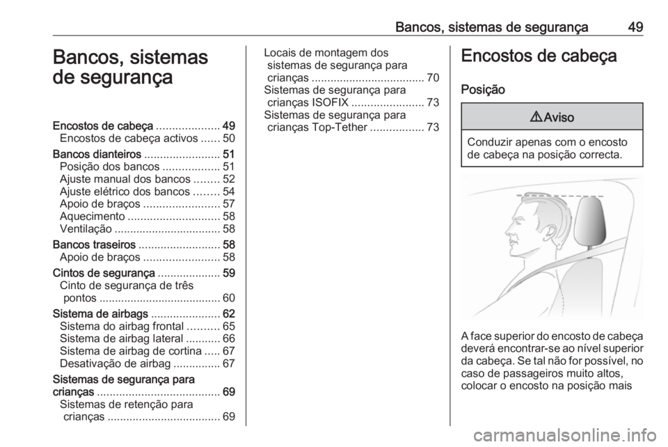 OPEL INSIGNIA 2017  Manual de Instruções (in Portugues) Bancos, sistemas de segurança49Bancos, sistemas
de segurançaEncostos de cabeça ....................49
Encostos de cabeça activos ......50
Bancos dianteiros ........................51
Posição dos