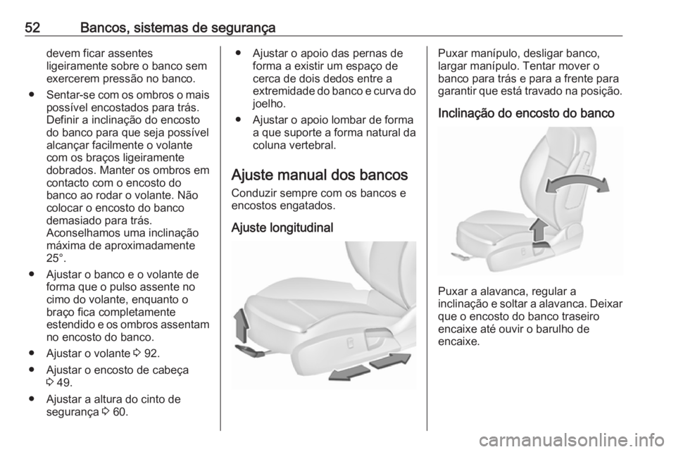 OPEL INSIGNIA 2017 Manual de Instruções (in Portugues) 52Bancos, sistemas de segurançadevem ficar assentes
ligeiramente sobre o banco sem
exercerem pressão no banco.
● Sentar-se com os ombros o mais
possível encostados para trás.
Definir a inclinaç OPEL INSIGNIA 2017 Manual de Instruções (in Portugues) 52Bancos, sistemas de segurançadevem ficar assentes
ligeiramente sobre o banco sem
exercerem pressão no banco.
● Sentar-se com os ombros o mais
possível encostados para trás.
Definir a inclinaç