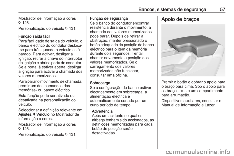 OPEL INSIGNIA 2017 Manual de Instruções (in Portugues) Bancos, sistemas de segurança57Mostrador de informação a cores
3 126.
Personalização do veículo 3 131.
Função saída fácil
Para facilidade de saída do veículo, o
banco eléctrico do condu OPEL INSIGNIA 2017 Manual de Instruções (in Portugues) Bancos, sistemas de segurança57Mostrador de informação a cores
3 126.
Personalização do veículo 3 131.
Função saída fácil
Para facilidade de saída do veículo, o
banco eléctrico do condu