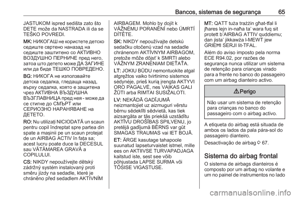 OPEL INSIGNIA 2017 Manual de Instruções (in Portugues) Bancos, sistemas de segurança65JASTUKOM ispred sedišta zato što
DETE može da NASTRADA ili da se TEŠKO POVREDI.
MK: НИКОГАШ не користете детско
седиште свртен OPEL INSIGNIA 2017 Manual de Instruções (in Portugues) Bancos, sistemas de segurança65JASTUKOM ispred sedišta zato što
DETE može da NASTRADA ili da se TEŠKO POVREDI.
MK: НИКОГАШ не користете детско
седиште свртен
