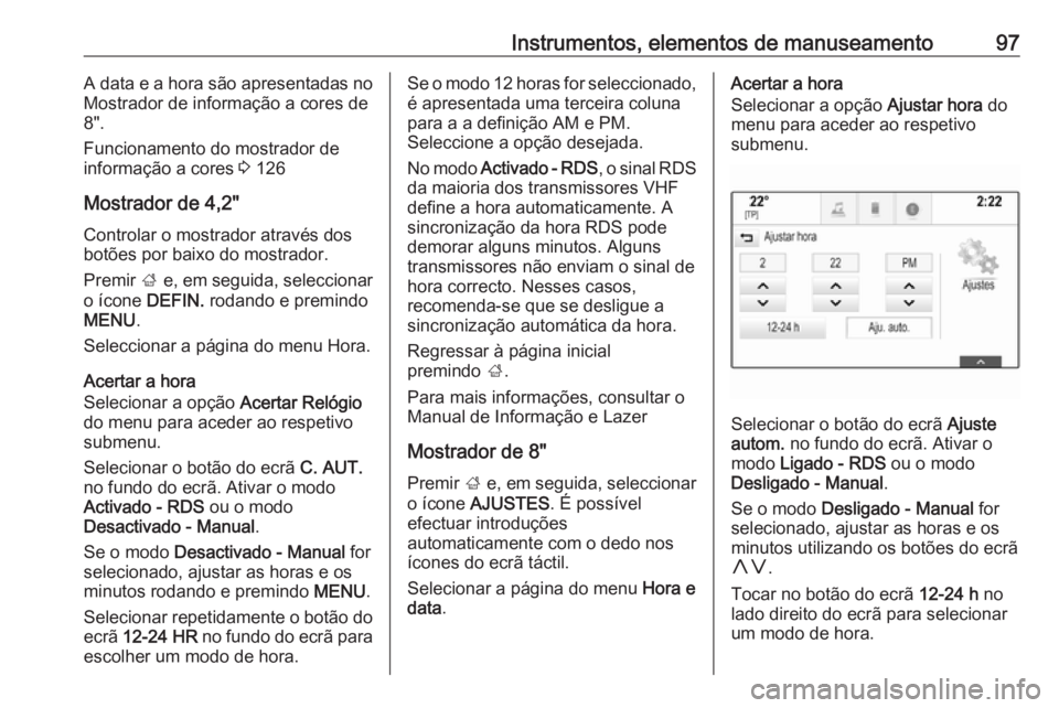 OPEL INSIGNIA 2017 Manual de Instruções (in Portugues) Instrumentos, elementos de manuseamento97A data e a hora são apresentadas no
Mostrador de informação a cores de
8".
Funcionamento do mostrador de
informação a cores 3 126
Mostrador de 4,2 OPEL INSIGNIA 2017 Manual de Instruções (in Portugues) Instrumentos, elementos de manuseamento97A data e a hora são apresentadas no
Mostrador de informação a cores de
8".
Funcionamento do mostrador de
informação a cores 3 126
Mostrador de 4,2