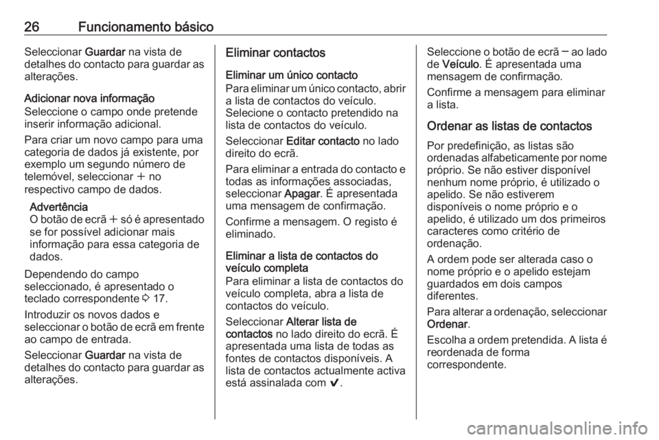 OPEL INSIGNIA BREAK 2017.5 Manual de Informação e Lazer (in Portugues) 26Funcionamento básicoSeleccionar Guardar na vista de
detalhes do contacto para guardar as alterações.
Adicionar nova informação
Seleccione o campo onde pretende
inserir informação adicional.
P OPEL INSIGNIA BREAK 2017.5 Manual de Informação e Lazer (in Portugues) 26Funcionamento básicoSeleccionar Guardar na vista de
detalhes do contacto para guardar as alterações.
Adicionar nova informação
Seleccione o campo onde pretende
inserir informação adicional.
P