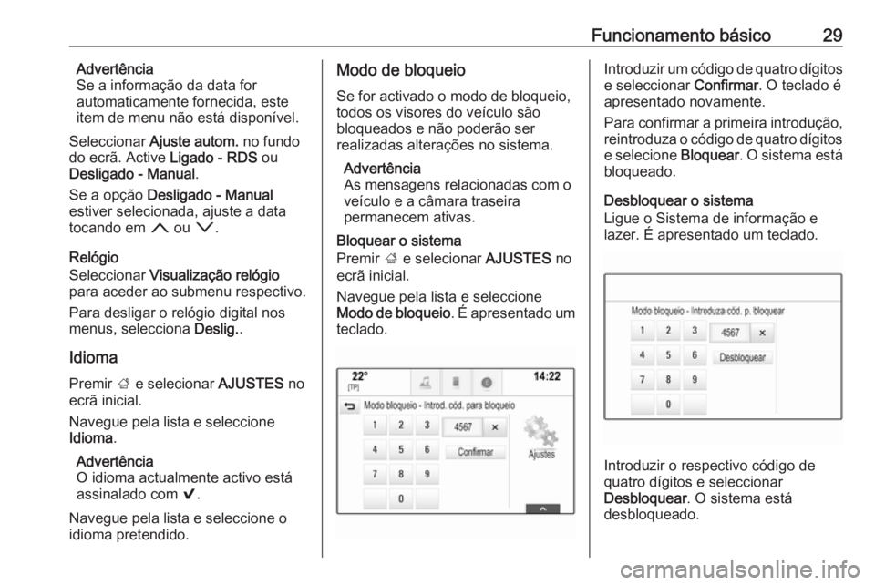 OPEL INSIGNIA BREAK 2017.5 Manual de Informação e Lazer (in Portugues) Funcionamento básico29Advertência
Se a informação da data for
automaticamente fornecida, este
item de menu não está disponível.
Seleccionar Ajuste autom. no fundo
do ecrã. Active Ligado - R OPEL INSIGNIA BREAK 2017.5 Manual de Informação e Lazer (in Portugues) Funcionamento básico29Advertência
Se a informação da data for
automaticamente fornecida, este
item de menu não está disponível.
Seleccionar Ajuste autom. no fundo
do ecrã. Active Ligado - R