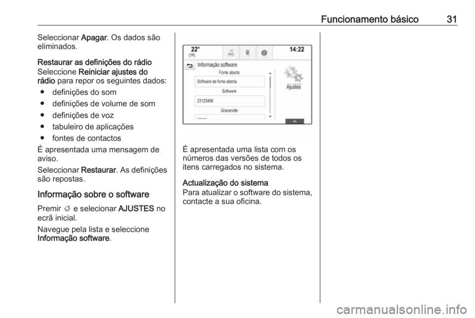 OPEL INSIGNIA BREAK 2017.5 Manual de Informação e Lazer (in Portugues) Funcionamento básico31Seleccionar Apagar. Os dados são
eliminados.
Restaurar as definições do rádio
Seleccione Reiniciar ajustes do
rádio para repor os seguintes dados:
● definições do som OPEL INSIGNIA BREAK 2017.5 Manual de Informação e Lazer (in Portugues) Funcionamento básico31Seleccionar Apagar. Os dados são
eliminados.
Restaurar as definições do rádio
Seleccione Reiniciar ajustes do
rádio para repor os seguintes dados:
● definições do som