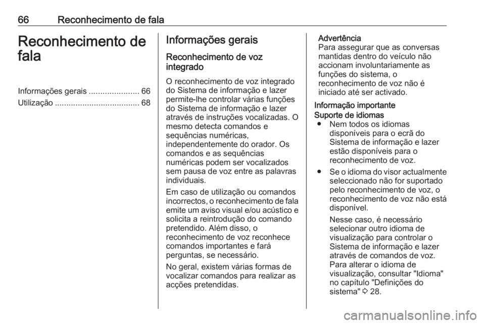 OPEL INSIGNIA BREAK 2017.5 Manual de Informação e Lazer (in Portugues) 66Reconhecimento de falaReconhecimento de
falaInformações gerais ......................66
Utilização ..................................... 68Informações gerais
Reconhecimento de voz
integrado
O OPEL INSIGNIA BREAK 2017.5 Manual de Informação e Lazer (in Portugues) 66Reconhecimento de falaReconhecimento de
falaInformações gerais ......................66
Utilização ..................................... 68Informações gerais
Reconhecimento de voz
integrado
O