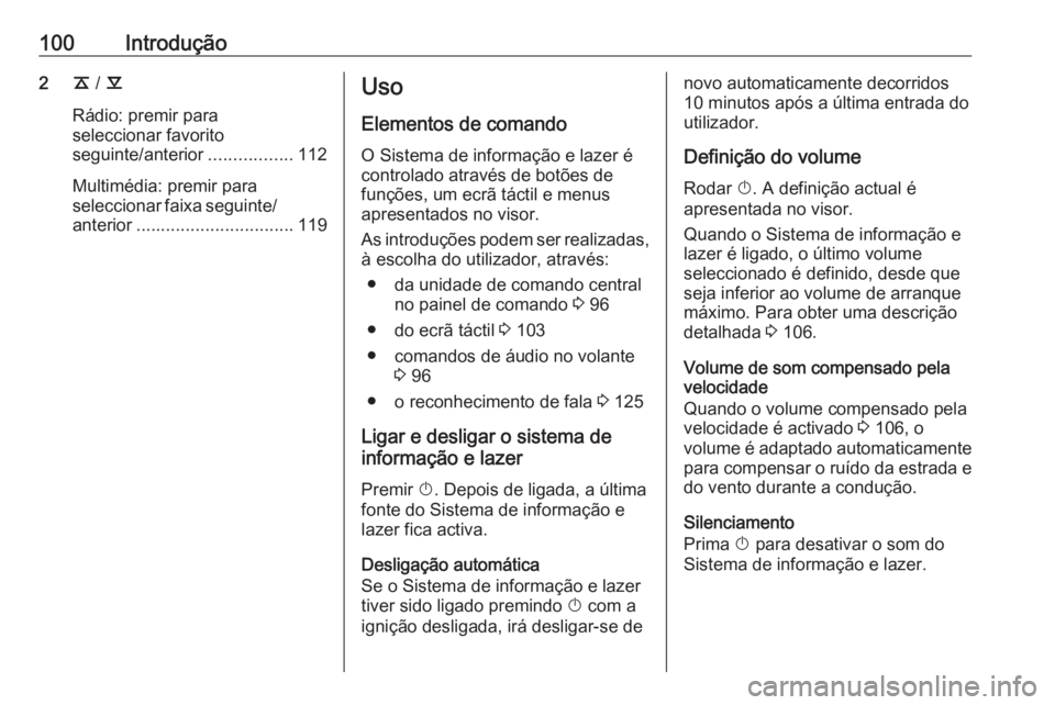 OPEL INSIGNIA BREAK 2017.5 Manual de Informação e Lazer (in Portugues) 100Introdução2k / l
Rádio: premir para
seleccionar favorito
seguinte/anterior .................112
Multimédia: premir para
seleccionar faixa seguinte/
anterior ................................ 119 OPEL INSIGNIA BREAK 2017.5 Manual de Informação e Lazer (in Portugues) 100Introdução2k / l
Rádio: premir para
seleccionar favorito
seguinte/anterior .................112
Multimédia: premir para
seleccionar faixa seguinte/
anterior ................................ 119