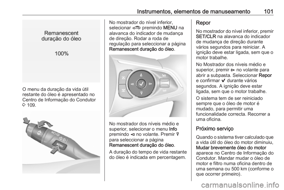 OPEL INSIGNIA BREAK 2017.5 Manual de Instruções (in Portugues) Instrumentos, elementos de manuseamento101
O menu da duração da vida útil
restante do óleo é apresentado no
Centro de Informação do Condutor
3 109.
No mostrador do nível inferior,
selecionar OPEL INSIGNIA BREAK 2017.5 Manual de Instruções (in Portugues) Instrumentos, elementos de manuseamento101
O menu da duração da vida útil
restante do óleo é apresentado no
Centro de Informação do Condutor
3 109.
No mostrador do nível inferior,
selecionar