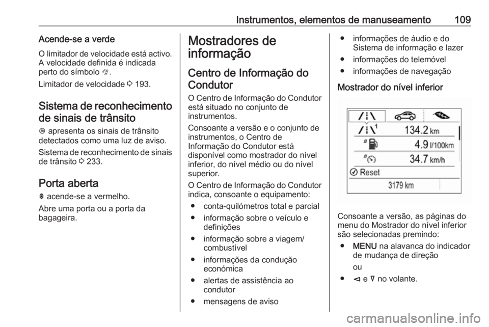 OPEL INSIGNIA BREAK 2017.5 Manual de Instruções (in Portugues) Instrumentos, elementos de manuseamento109Acende-se a verdeO limitador de velocidade está activo.
A velocidade definida é indicada
perto do símbolo L.
Limitador de velocidade 3 193.
Sistema de re OPEL INSIGNIA BREAK 2017.5 Manual de Instruções (in Portugues) Instrumentos, elementos de manuseamento109Acende-se a verdeO limitador de velocidade está activo.
A velocidade definida é indicada
perto do símbolo L.
Limitador de velocidade 3 193.
Sistema de re