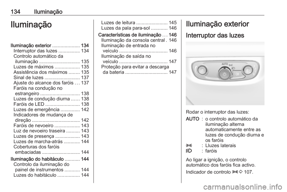OPEL INSIGNIA BREAK 2017.5 Manual de Instruções (in Portugues) 134IluminaçãoIluminaçãoIluminação exterior....................134
Interruptor das luzes ................134
Controlo automático da iluminação .............................. 135
Luzes de máxi OPEL INSIGNIA BREAK 2017.5 Manual de Instruções (in Portugues) 134IluminaçãoIluminaçãoIluminação exterior....................134
Interruptor das luzes ................134
Controlo automático da iluminação .............................. 135
Luzes de máxi