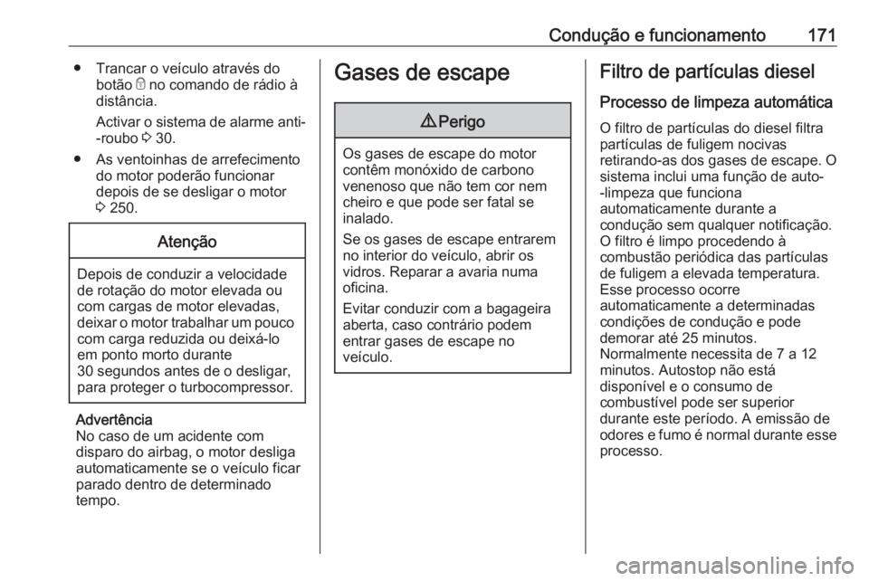 OPEL INSIGNIA BREAK 2017.5 Manual de Instruções (in Portugues) Condução e funcionamento171● Trancar o veículo através dobotão e no comando de rádio à
distância.
Activar o sistema de alarme anti- -roubo 3 30.
● As ventoinhas de arrefecimento do motor OPEL INSIGNIA BREAK 2017.5 Manual de Instruções (in Portugues) Condução e funcionamento171● Trancar o veículo através dobotão e no comando de rádio à
distância.
Activar o sistema de alarme anti- -roubo 3 30.
● As ventoinhas de arrefecimento do motor