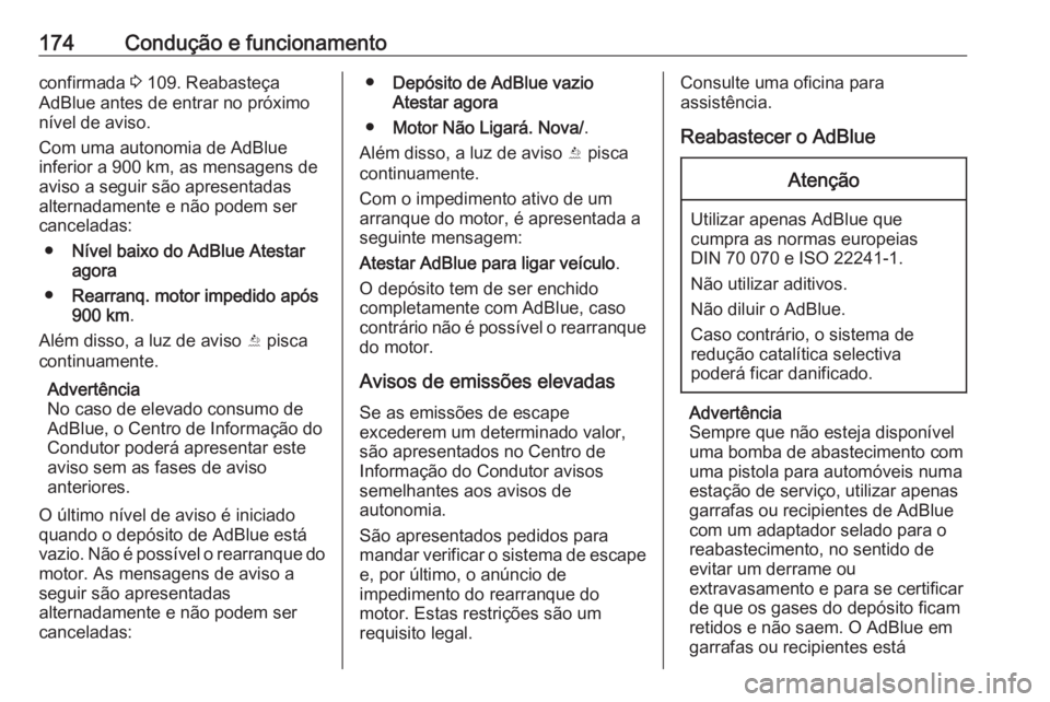 OPEL INSIGNIA BREAK 2017.5 Manual de Instruções (in Portugues) 174Condução e funcionamentoconfirmada 3 109. Reabasteça
AdBlue antes de entrar no próximo
nível de aviso.
Com uma autonomia de AdBlue
inferior a 900 km, as mensagens de
aviso a seguir são aprese OPEL INSIGNIA BREAK 2017.5 Manual de Instruções (in Portugues) 174Condução e funcionamentoconfirmada 3 109. Reabasteça
AdBlue antes de entrar no próximo
nível de aviso.
Com uma autonomia de AdBlue
inferior a 900 km, as mensagens de
aviso a seguir são aprese