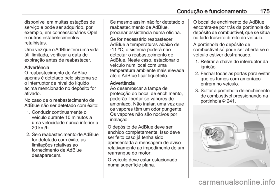 OPEL INSIGNIA BREAK 2017.5 Manual de Instruções (in Portugues) Condução e funcionamento175disponível em muitas estações de
serviço e pode ser adquirido, por
exemplo, em concessionários Opel
e outros estabelecimentos
retalhistas.
Uma vez que o AdBlue tem um OPEL INSIGNIA BREAK 2017.5 Manual de Instruções (in Portugues) Condução e funcionamento175disponível em muitas estações de
serviço e pode ser adquirido, por
exemplo, em concessionários Opel
e outros estabelecimentos
retalhistas.
Uma vez que o AdBlue tem um