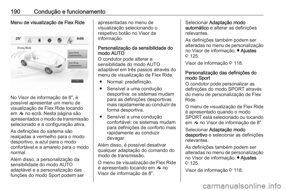 OPEL INSIGNIA BREAK 2017.5 Manual de Instruções (in Portugues) 190Condução e funcionamentoMenu de visualização de Flex Ride
No Visor de informação de 8", é
possível apresentar um menu de
visualização de Flex Ride tocando
em ê no ecrã. Nesta pági OPEL INSIGNIA BREAK 2017.5 Manual de Instruções (in Portugues) 190Condução e funcionamentoMenu de visualização de Flex Ride
No Visor de informação de 8", é
possível apresentar um menu de
visualização de Flex Ride tocando
em ê no ecrã. Nesta pági