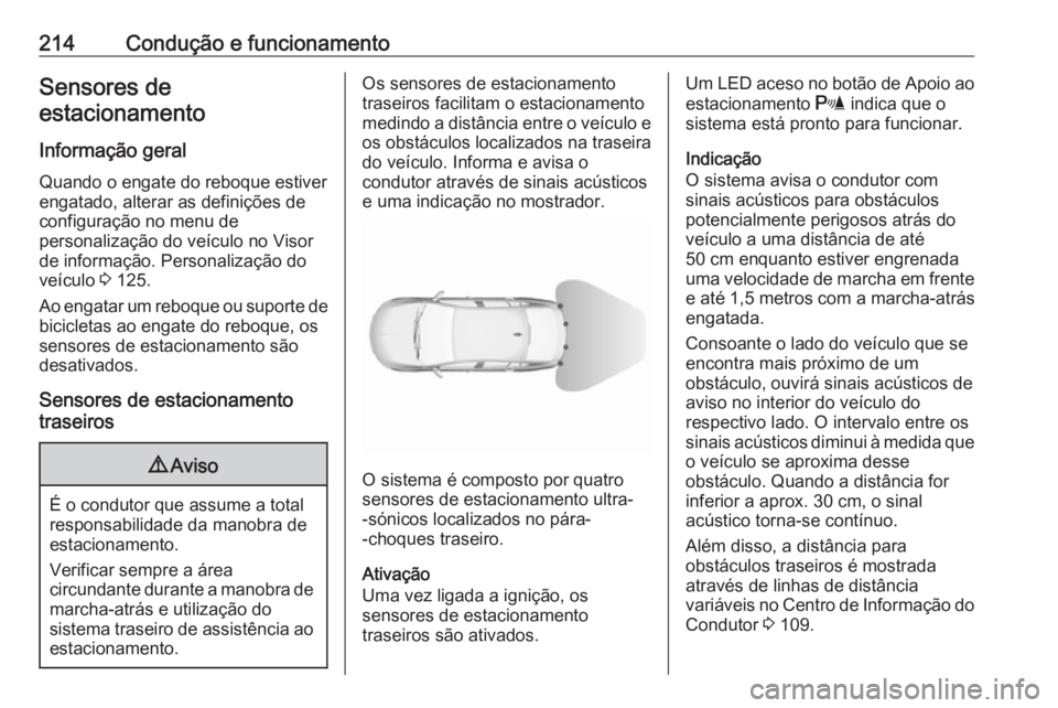 OPEL INSIGNIA BREAK 2017.5 Manual de Instruções (in Portugues) 214Condução e funcionamentoSensores de
estacionamento
Informação geral Quando o engate do reboque estiver
engatado, alterar as definições de
configuração no menu de
personalização do veícul OPEL INSIGNIA BREAK 2017.5 Manual de Instruções (in Portugues) 214Condução e funcionamentoSensores de
estacionamento
Informação geral Quando o engate do reboque estiver
engatado, alterar as definições de
configuração no menu de
personalização do veícul