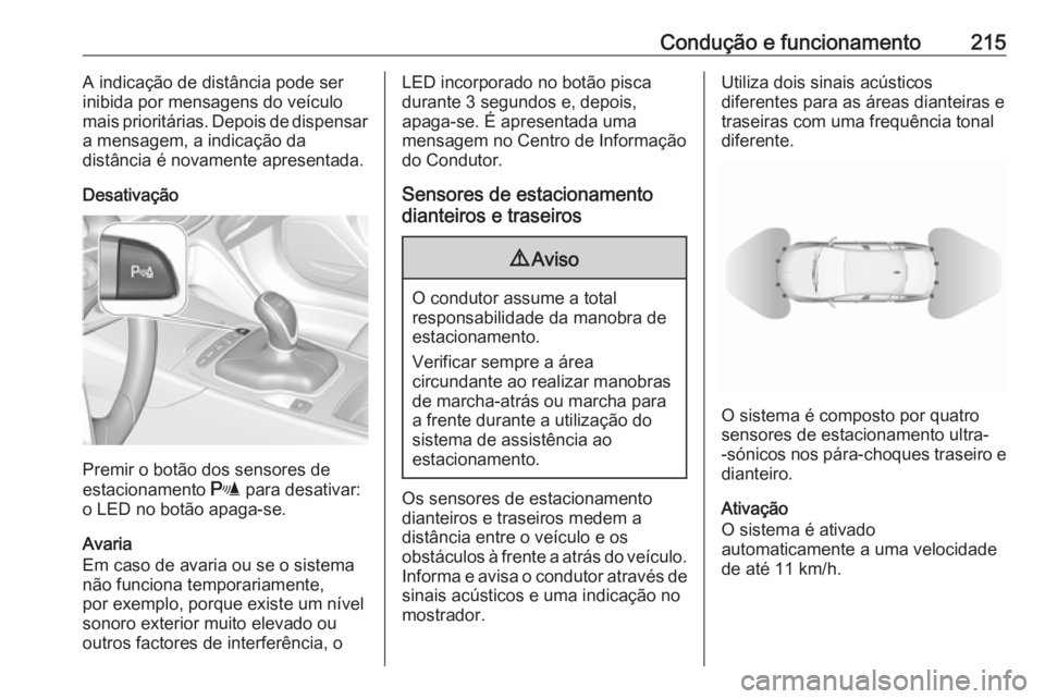 OPEL INSIGNIA BREAK 2017.5 Manual de Instruções (in Portugues) Condução e funcionamento215A indicação de distância pode ser
inibida por mensagens do veículo
mais prioritárias. Depois de dispensar
a mensagem, a indicação da
distância é novamente apresen OPEL INSIGNIA BREAK 2017.5 Manual de Instruções (in Portugues) Condução e funcionamento215A indicação de distância pode ser
inibida por mensagens do veículo
mais prioritárias. Depois de dispensar
a mensagem, a indicação da
distância é novamente apresen