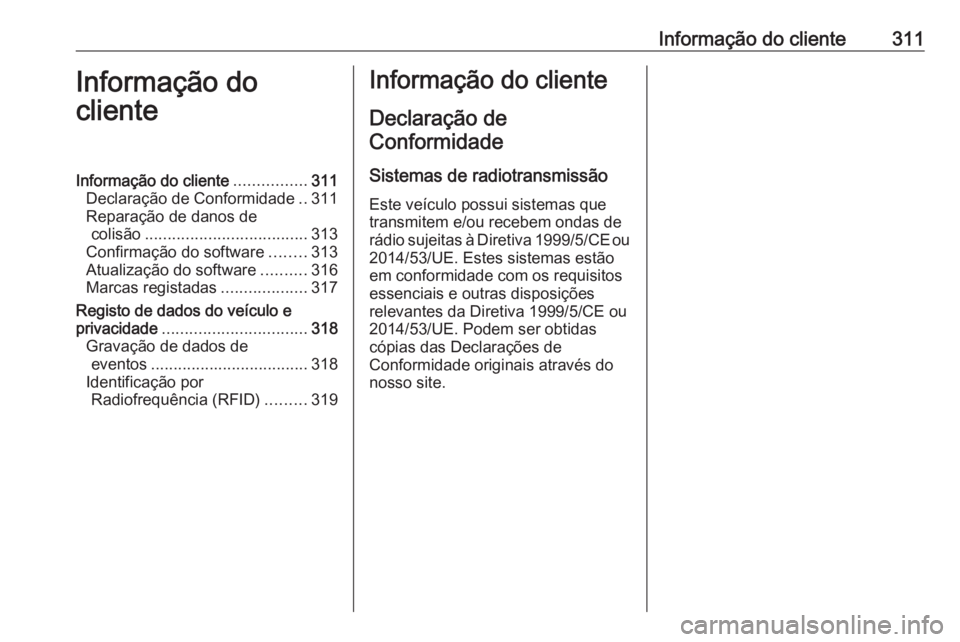 OPEL INSIGNIA BREAK 2017.5  Manual de Instruções (in Portugues) Informação do cliente311Informação do
clienteInformação do cliente ................311
Declaração de Conformidade ..311
Reparação de danos de colisão .................................... 31