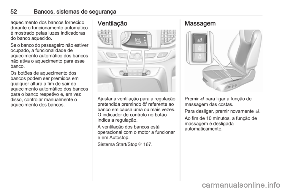 OPEL INSIGNIA BREAK 2017.5 Manual de Instruções (in Portugues) 52Bancos, sistemas de segurançaaquecimento dos bancos fornecido
durante o funcionamento automático
é mostrado pelas luzes indicadoras
do banco aquecido.
Se o banco do passageiro não estiver ocupad OPEL INSIGNIA BREAK 2017.5 Manual de Instruções (in Portugues) 52Bancos, sistemas de segurançaaquecimento dos bancos fornecido
durante o funcionamento automático
é mostrado pelas luzes indicadoras
do banco aquecido.
Se o banco do passageiro não estiver ocupad