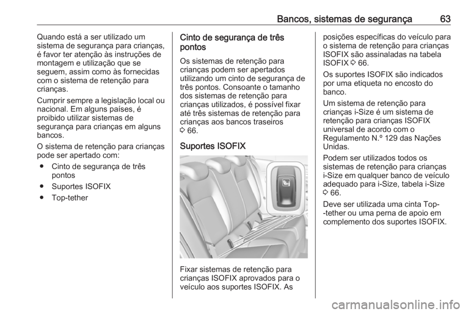 OPEL INSIGNIA BREAK 2017.5 Manual de Instruções (in Portugues) Bancos, sistemas de segurança63Quando está a ser utilizado um
sistema de segurança para crianças,
é favor ter atenção às instruções de
montagem e utilização que se
seguem, assim como às f OPEL INSIGNIA BREAK 2017.5 Manual de Instruções (in Portugues) Bancos, sistemas de segurança63Quando está a ser utilizado um
sistema de segurança para crianças,
é favor ter atenção às instruções de
montagem e utilização que se
seguem, assim como às f