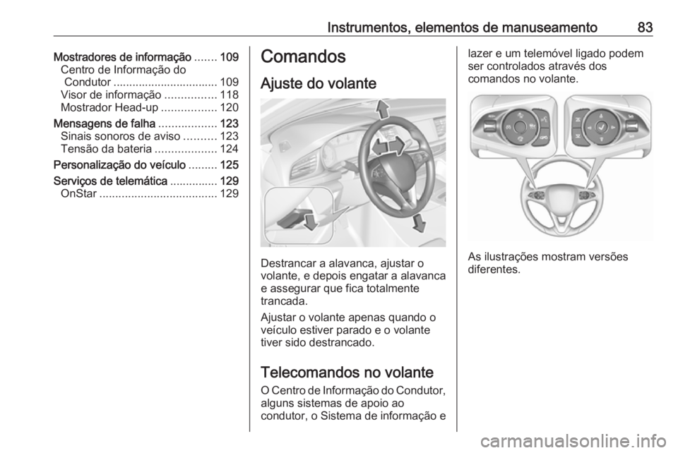OPEL INSIGNIA BREAK 2017.5  Manual de Instruções (in Portugues) Instrumentos, elementos de manuseamento83Mostradores de informação.......109
Centro de Informação do Condutor ................................. 109
Visor de informação ................118
Mostra