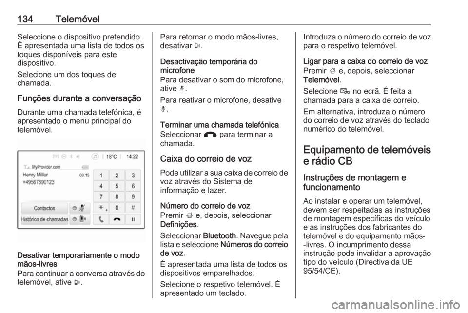 OPEL INSIGNIA BREAK 2017.75  Manual de Informação e Lazer (in Portugues) 134TelemóvelSeleccione o dispositivo pretendido.
É apresentada uma lista de todos os
toques disponíveis para este
dispositivo.
Selecione um dos toques de
chamada.
Funções durante a conversação 