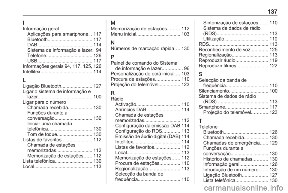 OPEL INSIGNIA BREAK 2017.75  Manual de Informação e Lazer (in Portugues) 137I
Informação geral Aplicações para smartphone ..117
Bluetooth ................................. 117
DAB ......................................... 114
Sistema de informação e lazer. 94
Telefon