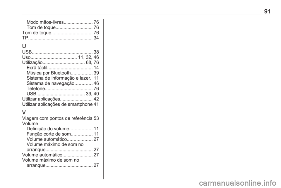 OPEL INSIGNIA BREAK 2017.75  Manual de Informação e Lazer (in Portugues) 91Modo mãos-livres......................76
Tom de toque ............................ 76
Tom de toque ............................... 76
TP ................................................. 34
U USB .